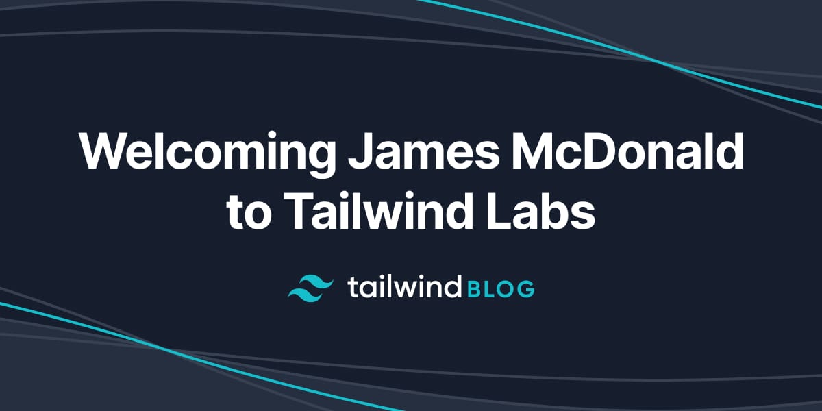 Dando la bienvenida a James McDonald a Tailwind Labs - Tailwind CSS en ...
