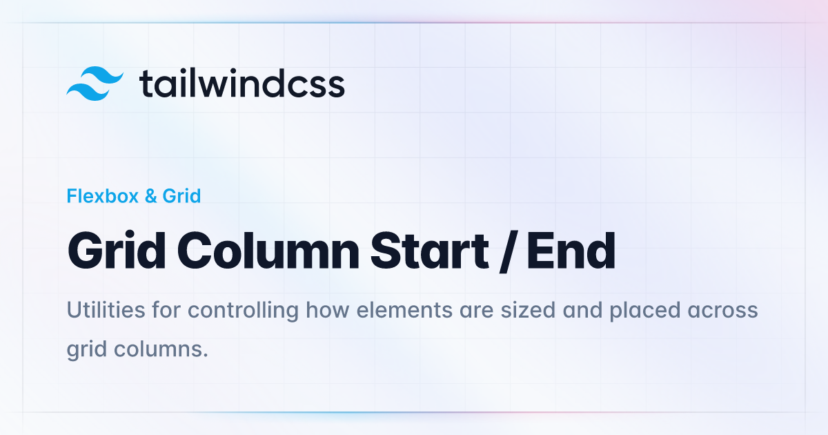 Grid Column Start / End - Tailwind Css