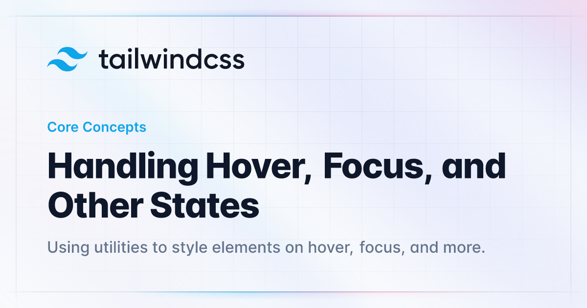 Handling Hover, Focus, and Other States - Tailwind CSS