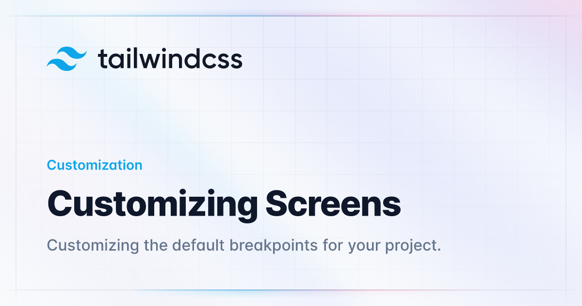 Customizing Screens - Tailwind CSS